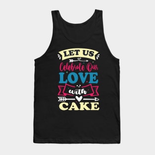 let us celebrate our love with cake cute anniversary baker gift Tank Top